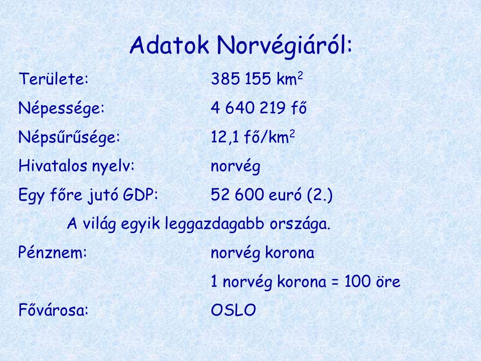 Adatok Norvégiáról: Területe: km2 Népessége: fő