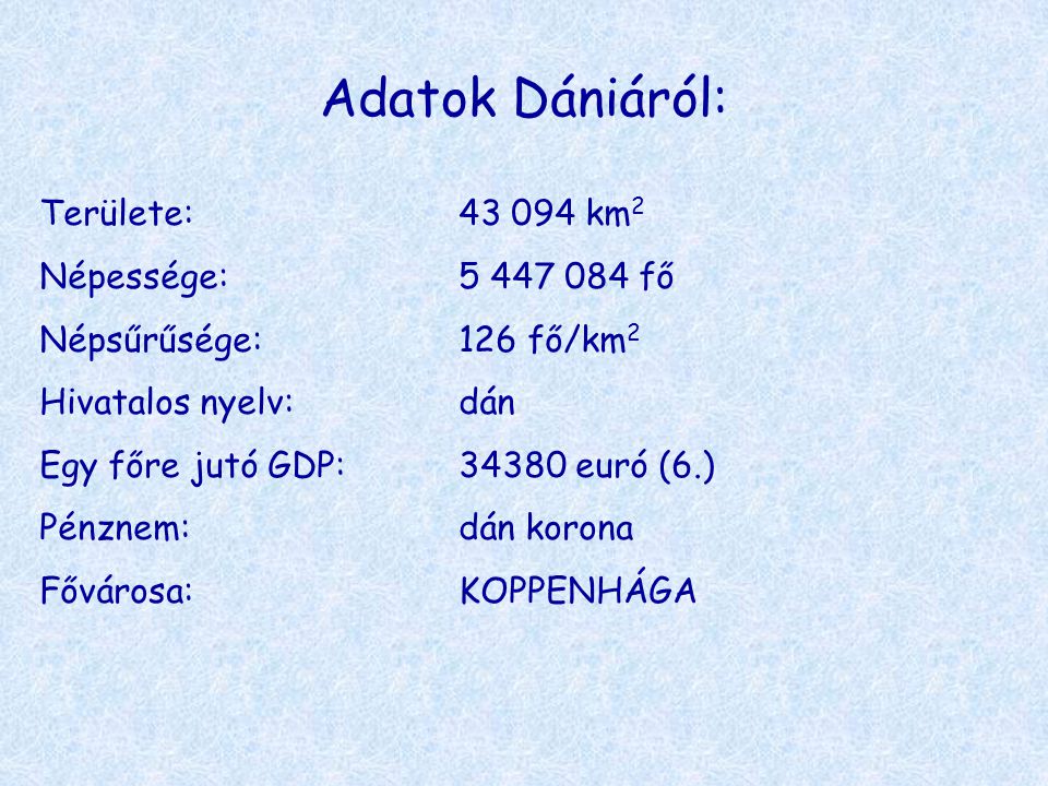 Adatok Dániáról: Területe: km2 Népessége: fő