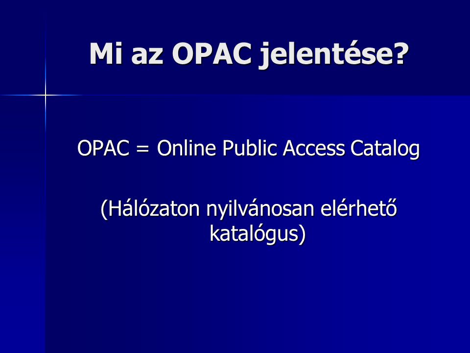 Mi az OPAC jelentése OPAC = Online Public Access Catalog