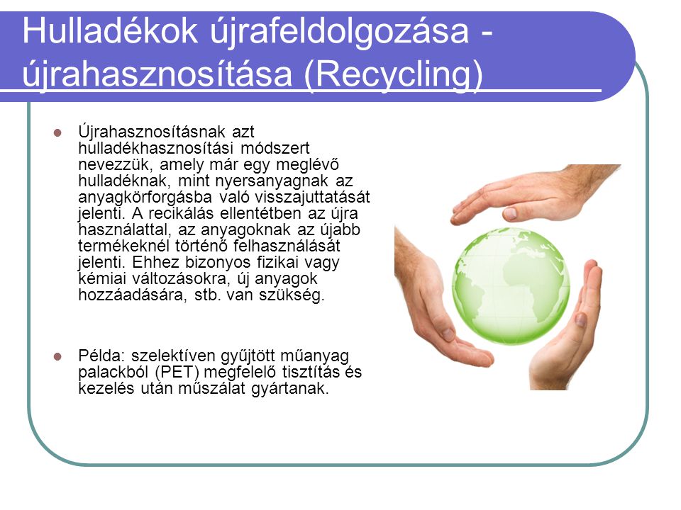 Hulladékok újrafeldolgozása - újrahasznosítása (Recycling)