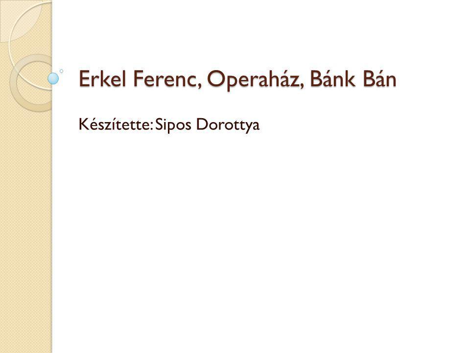 Erkel Ferenc, Operaház, Bánk Bán