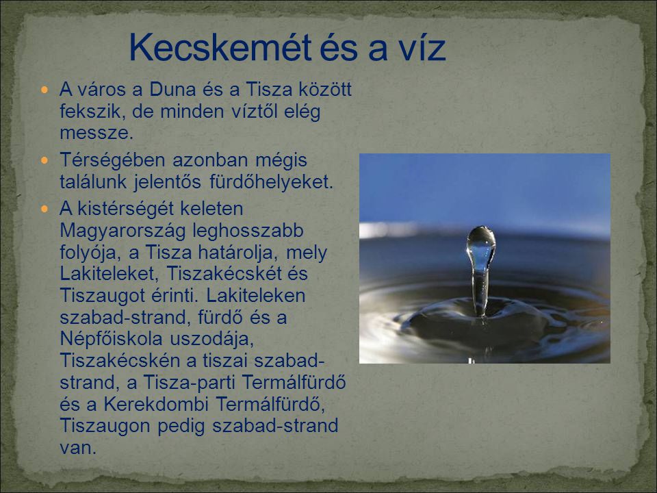 Kecskemét és a víz A város a Duna és a Tisza között fekszik, de minden víztől elég messze.