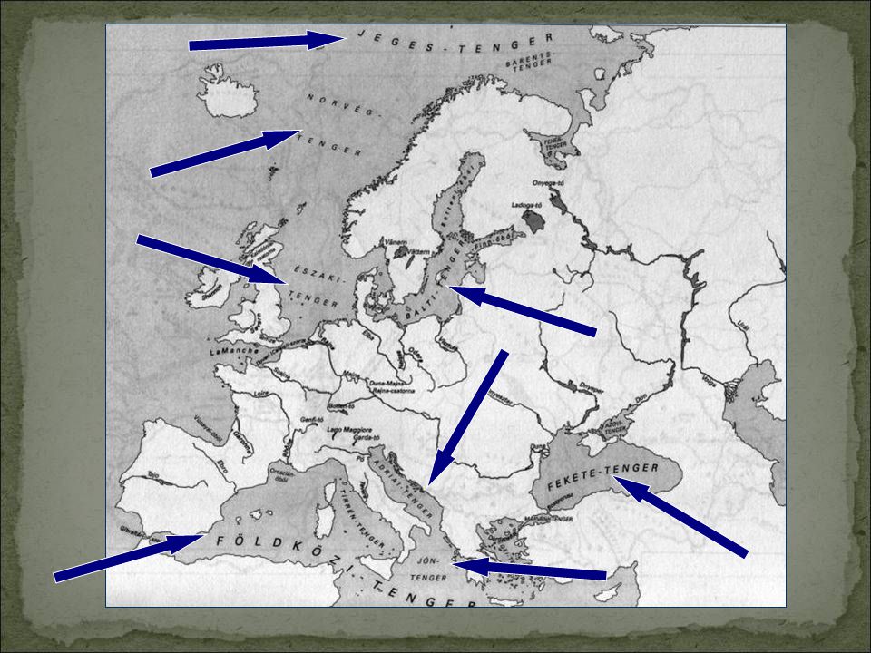 Európa tengerei: Jeges- tenger, Norvég- tenger, Északi- tenger, Balti -tenger Földközi- tenger, Adriai -tenger, Jón -tenger, Fekete- tenger