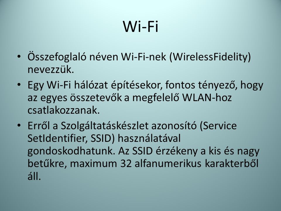 Wi-Fi Összefoglaló néven Wi-Fi-nek (WirelessFidelity) nevezzük.