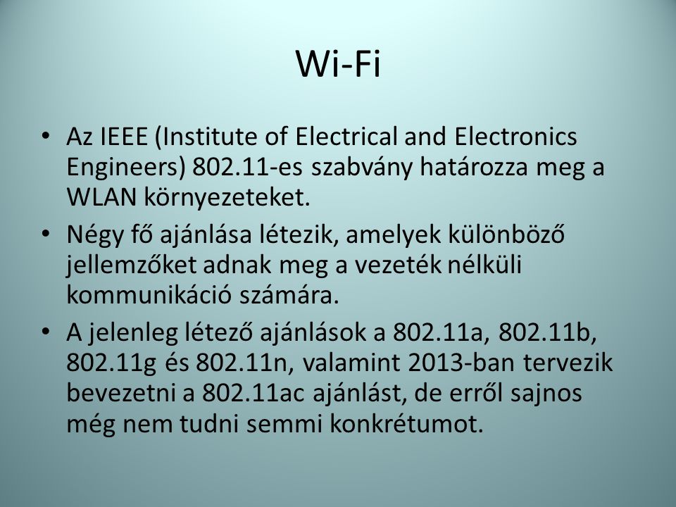 Wi-Fi Az IEEE (Institute of Electrical and Electronics Engineers) es szabvány határozza meg a WLAN környezeteket.