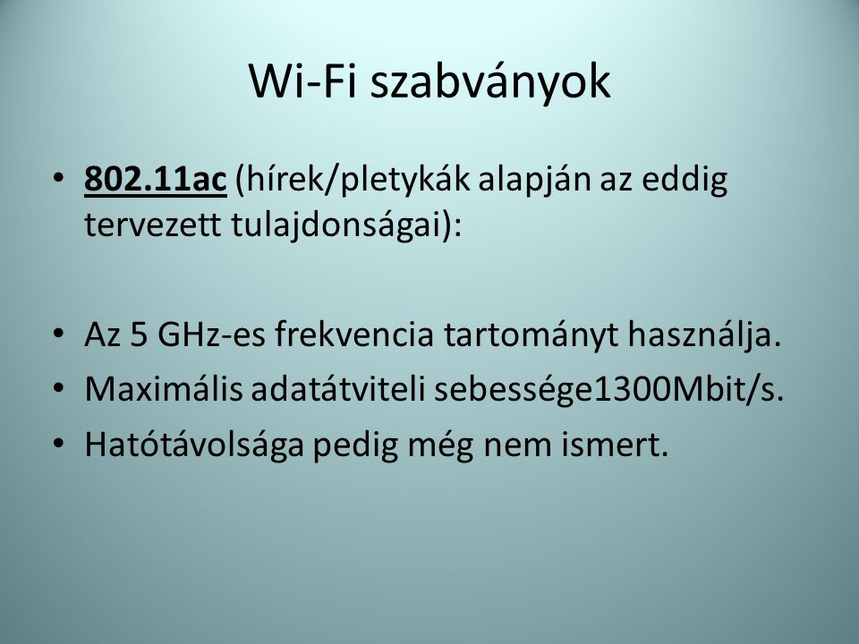Wi-Fi szabványok ac (hírek/pletykák alapján az eddig tervezett tulajdonságai): Az 5 GHz-es frekvencia tartományt használja.