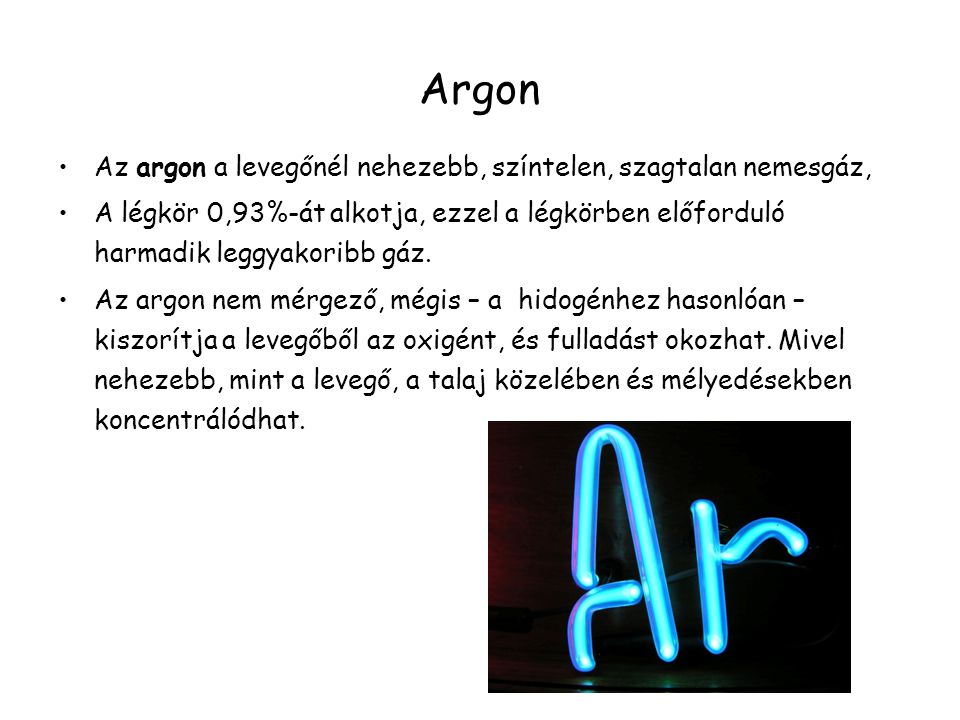 Argon Az argon a levegőnél nehezebb, színtelen, szagtalan nemesgáz,