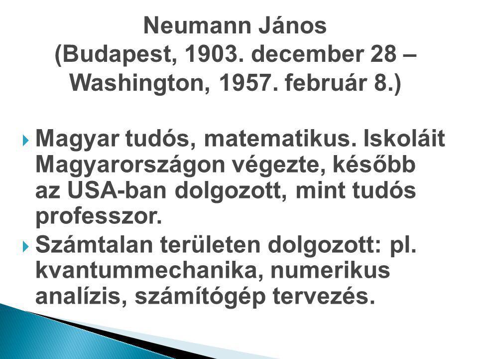 Neumann János (Budapest, december 28 – Washington, február 8.)