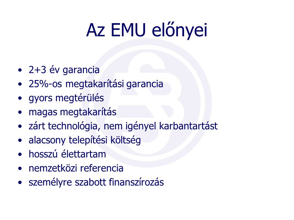 Az EMU előnyei 2+3 év garancia 25%-os megtakarítási garancia