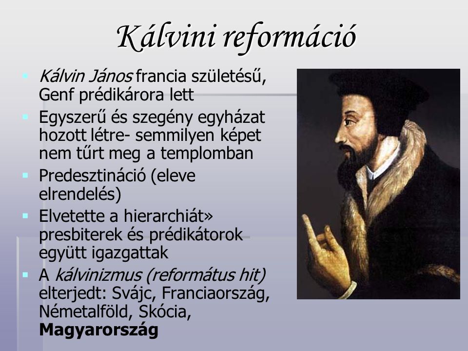 Kálvini reformáció Kálvin János francia születésű, Genf prédikárora lett.