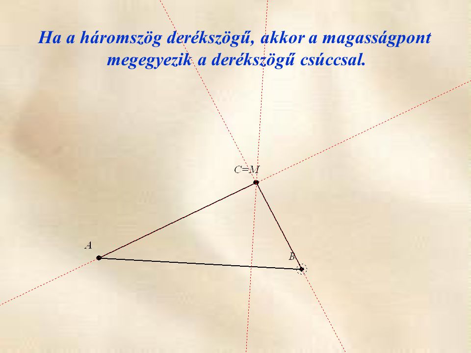 Ha a háromszög derékszögű, akkor a magasságpont