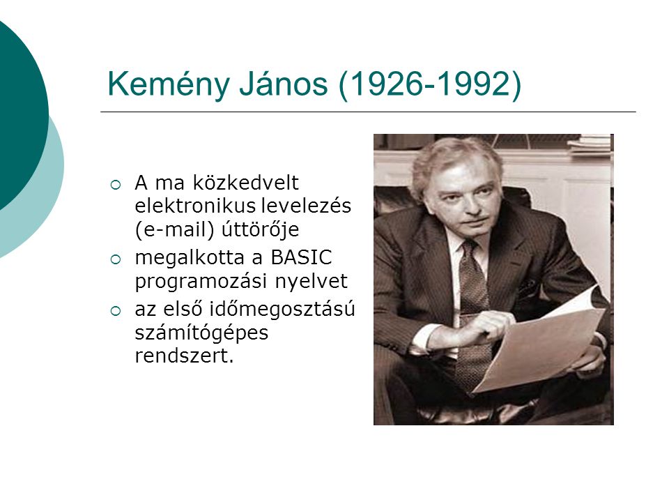 Kemény János ( ) A ma közkedvelt elektronikus levelezés ( ) úttörője. megalkotta a BASIC programozási nyelvet.