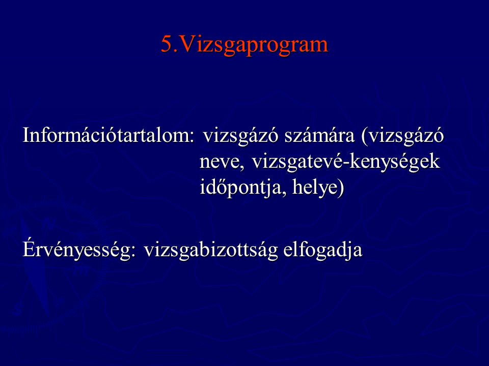 5.Vizsgaprogram Információtartalom: vizsgázó számára (vizsgázó neve, vizsgatevé-kenységek időpontja, helye)