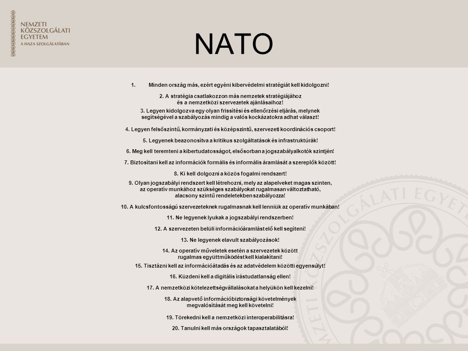NATO Minden ország más, ezért egyéni kibervédelmi stratégiát kell kidolgozni! 2. A stratégia csatlakozzon más nemzetek stratégiájához.
