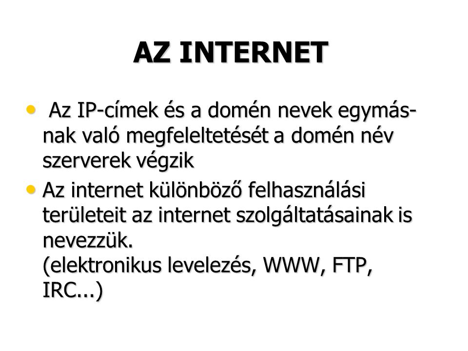 AZ INTERNET Az IP-címek és a domén nevek egymás-nak való megfeleltetését a domén név szerverek végzik.
