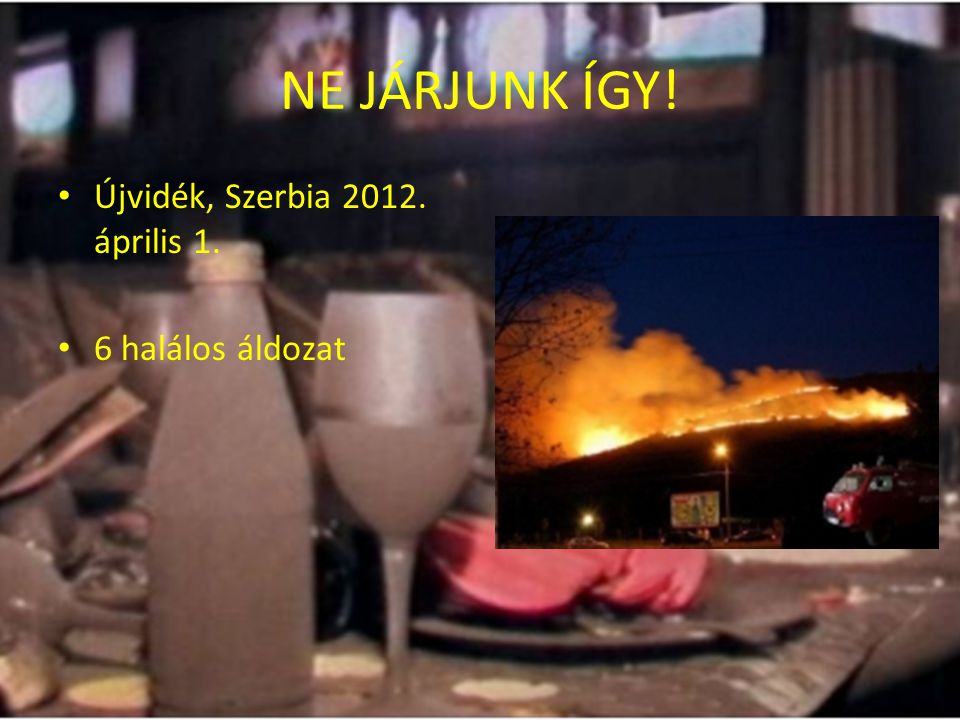 NE JÁRJUNK ÍGY! Újvidék, Szerbia április 1. 6 halálos áldozat