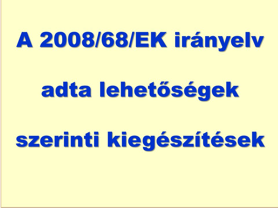 A 2008/68/EK irányelv adta lehetőségek szerinti kiegészítések