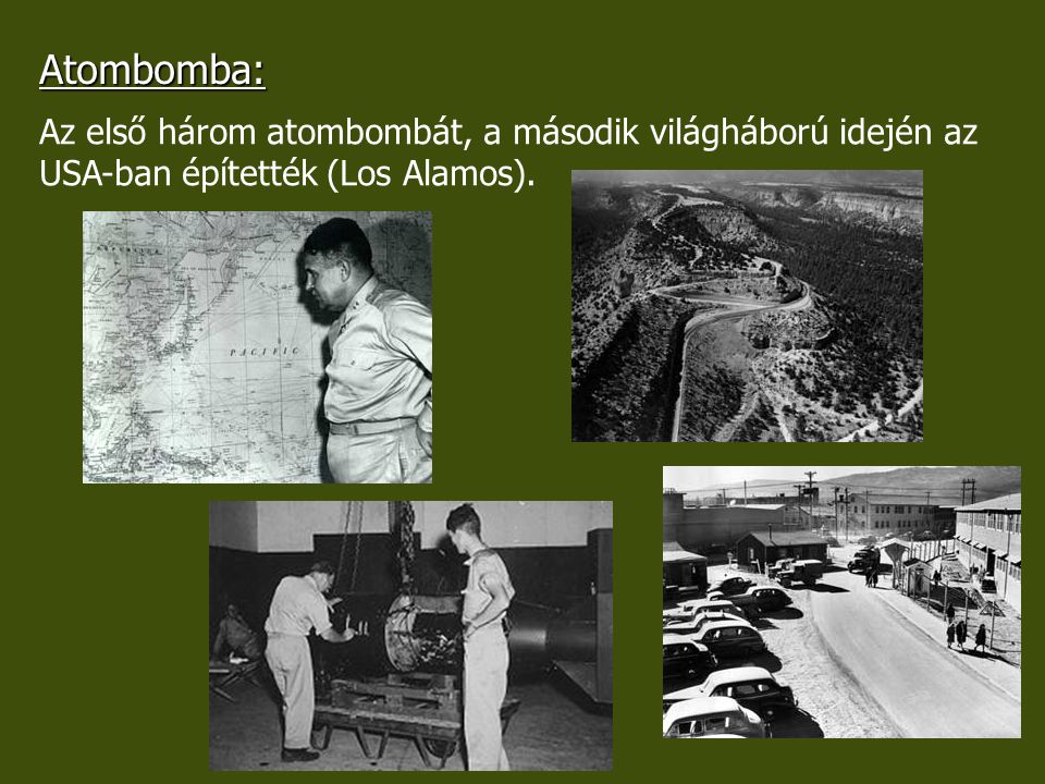 Atombomba: Az első három atombombát, a második világháború idején az USA-ban építették (Los Alamos).