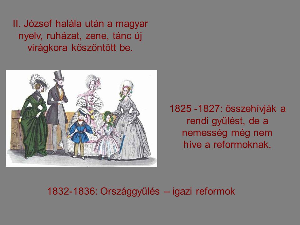 II. József halála után a magyar nyelv, ruházat, zene, tánc új virágkora köszöntött be.