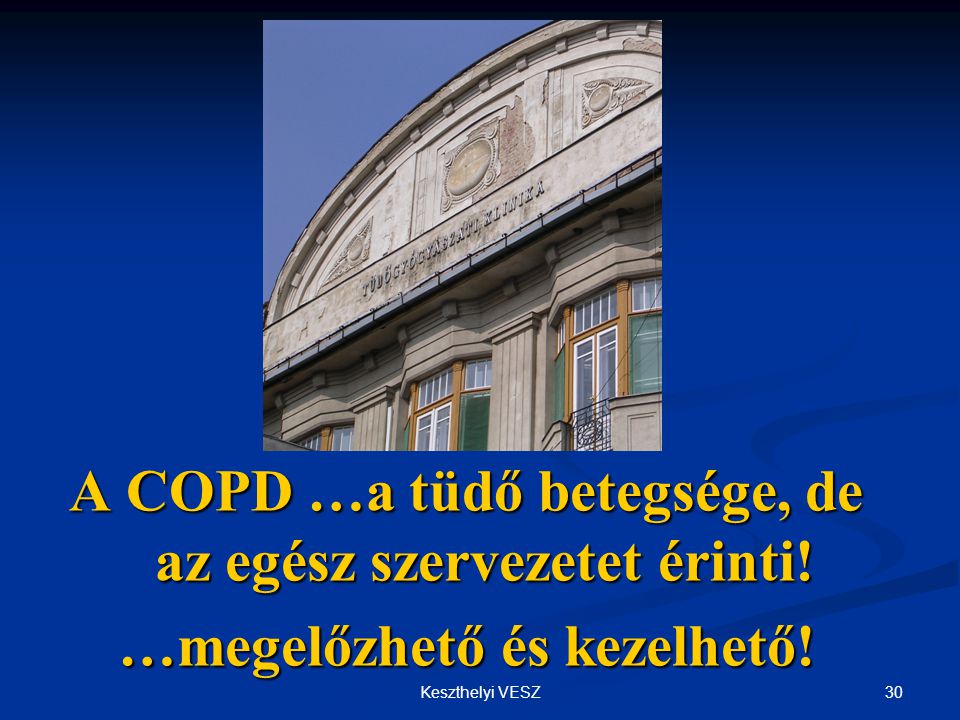 A COPD …a tüdő betegsége, de az egész szervezetet érinti!