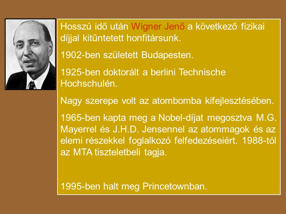Hosszú idő után Wigner Jenő a következő fizikai díjjal kitűntetett honfitársunk.