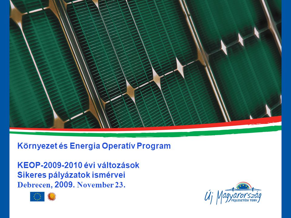 Környezet és Energia Operatív Program KEOP évi változások Sikeres pályázatok ismérvei Debrecen, 2009.