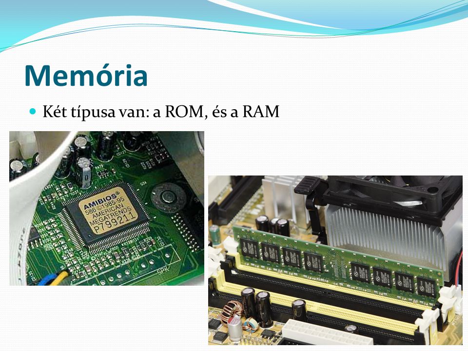 Memória Két típusa van: a ROM, és a RAM