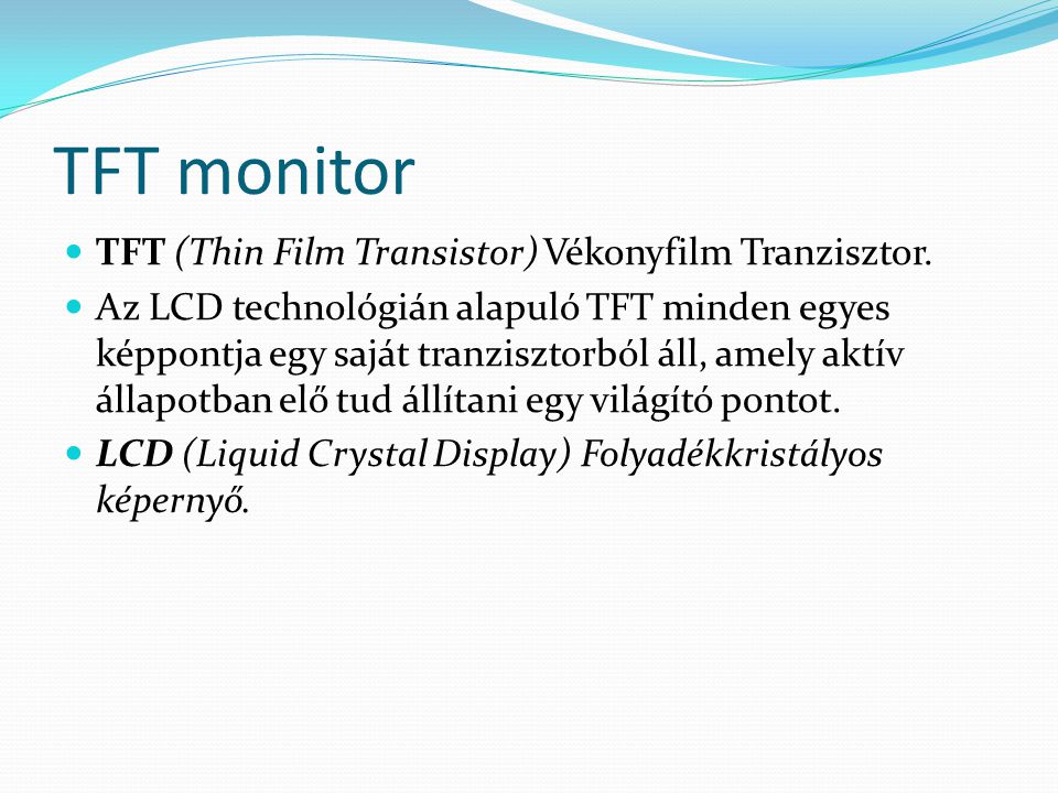 TFT monitor TFT (Thin Film Transistor) Vékonyfilm Tranzisztor.