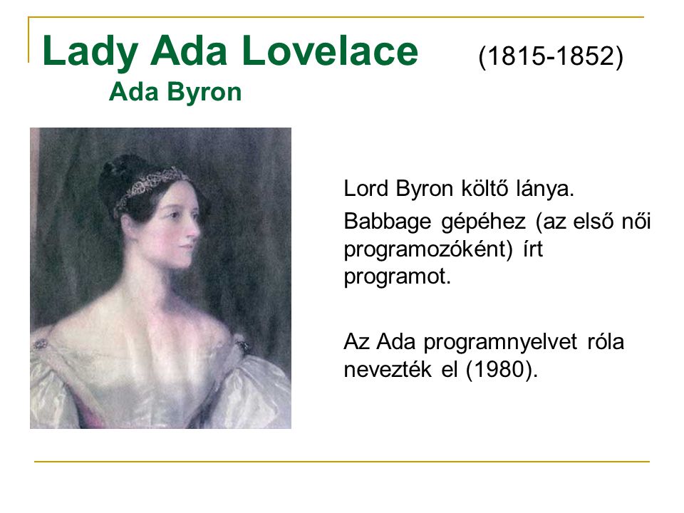 Lady Ada Lovelace ( ) Ada Byron