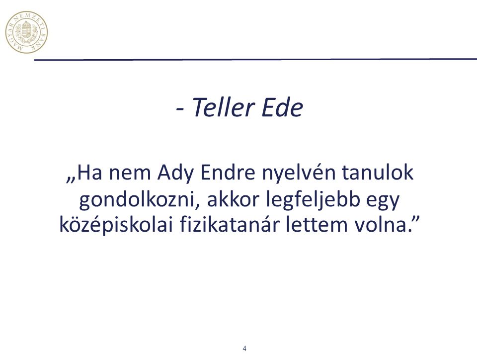 - Teller Ede „Ha nem Ady Endre nyelvén tanulok gondolkozni, akkor legfeljebb egy középiskolai fizikatanár lettem volna.