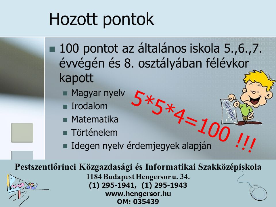 Hozott pontok 100 pontot az általános iskola 5.,6.,7. évvégén és 8. osztályában félévkor kapott. Magyar nyelv.
