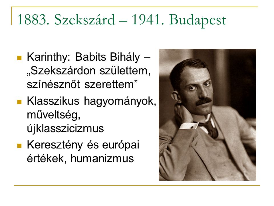 1883. Szekszárd – Budapest Karinthy: Babits Bihály – „Szekszárdon születtem, színésznőt szerettem