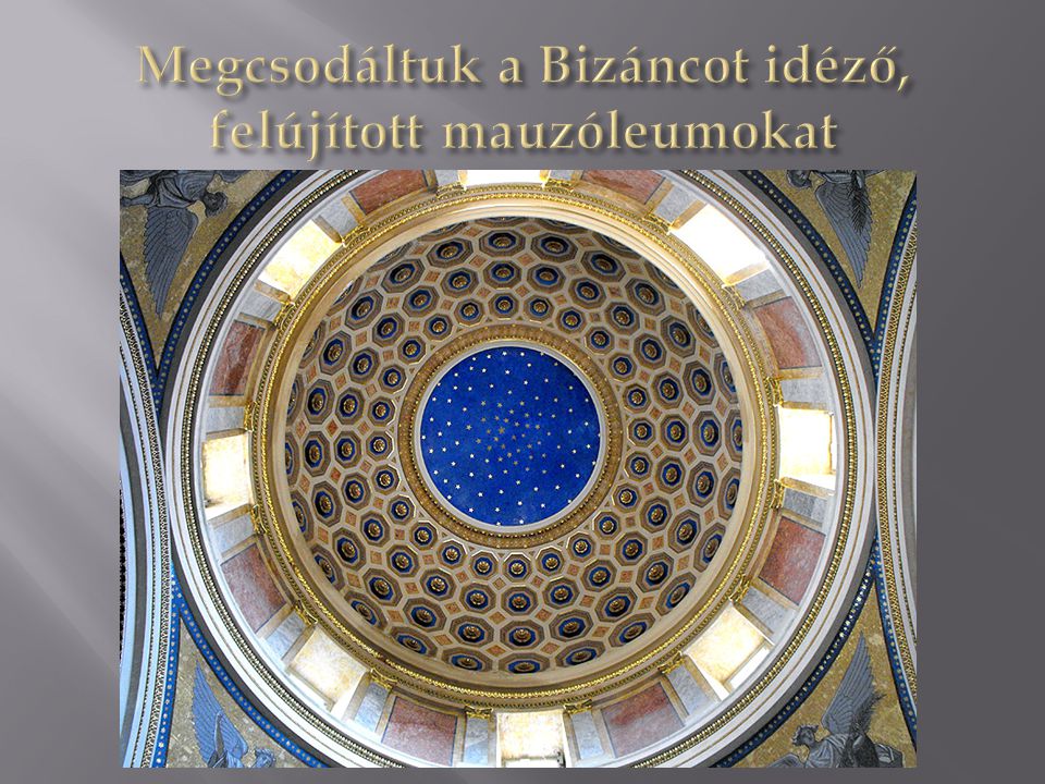 Megcsodáltuk a Bizáncot idéző, felújított mauzóleumokat