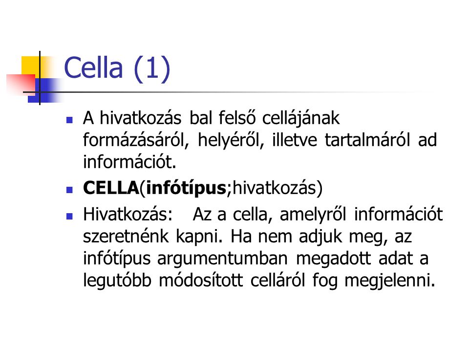 Cella (1) A hivatkozás bal felső cellájának formázásáról, helyéről, illetve tartalmáról ad információt.