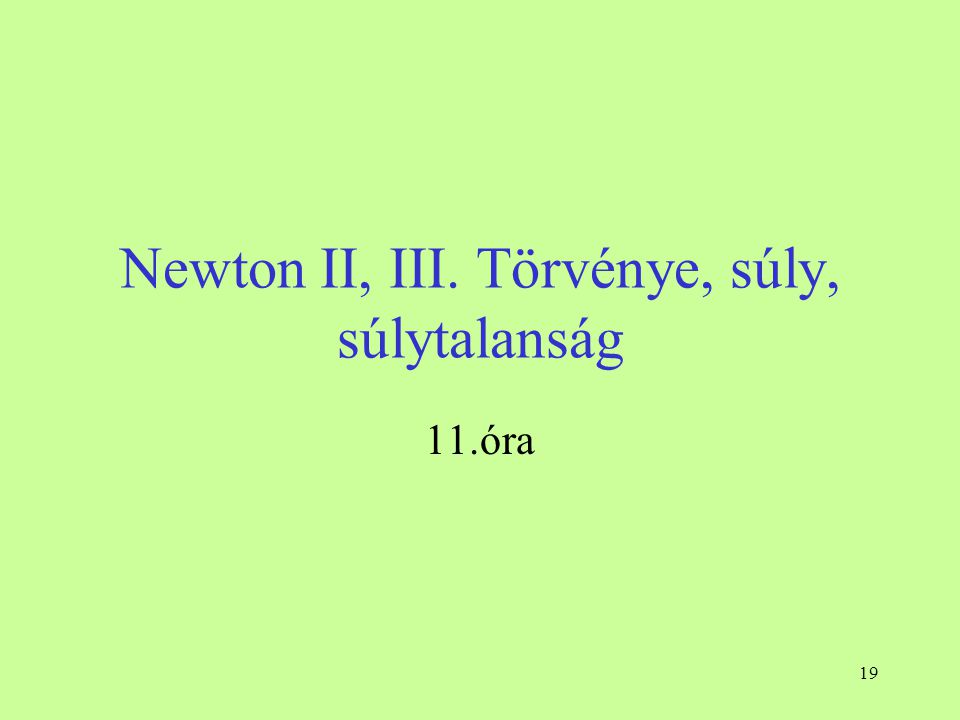 Newton II, III. Törvénye, súly, súlytalanság