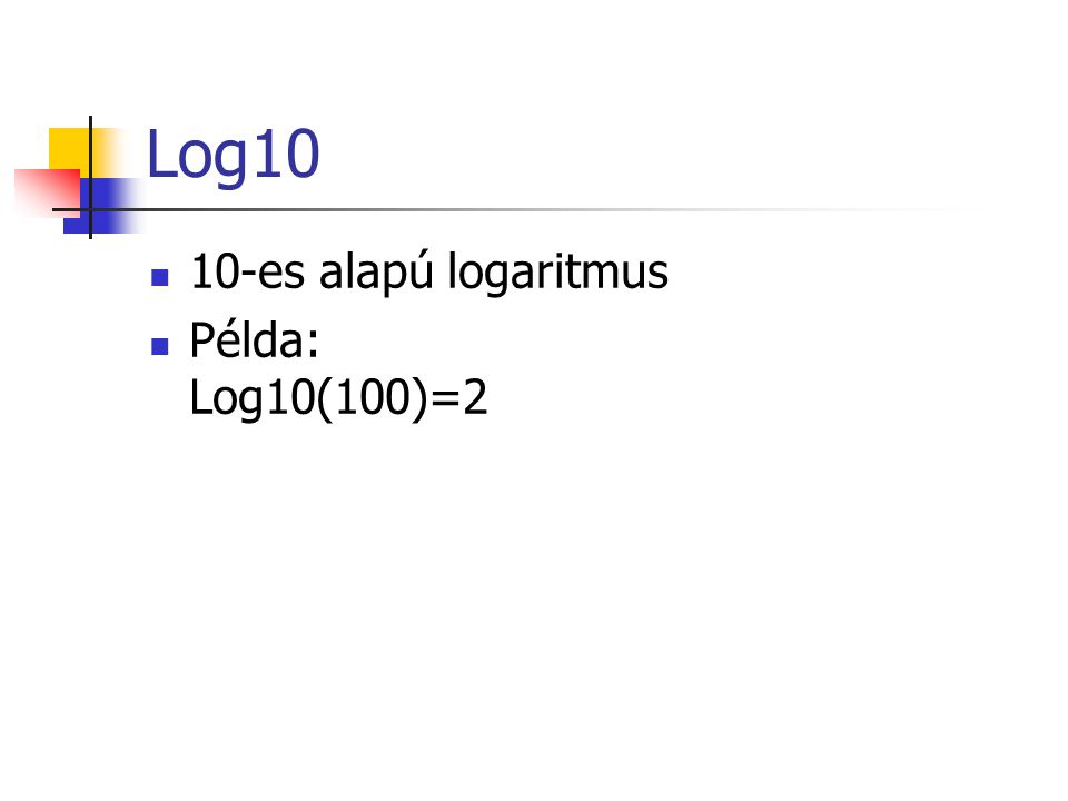 Log10 10-es alapú logaritmus Példa: Log10(100)=2