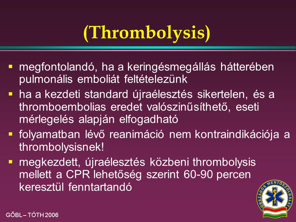 (Thrombolysis) megfontolandó, ha a keringésmegállás hátterében pulmonális emboliát feltételezünk.