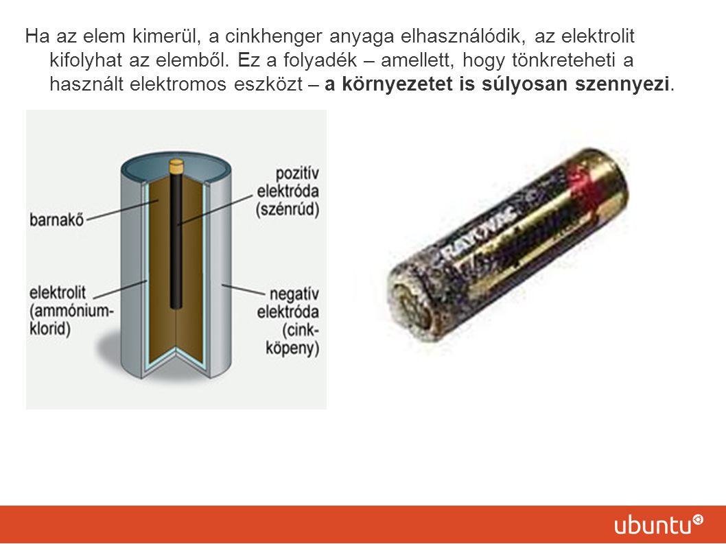 Ha az elem kimerül, a cinkhenger anyaga elhasználódik, az elektrolit kifolyhat az elemből.