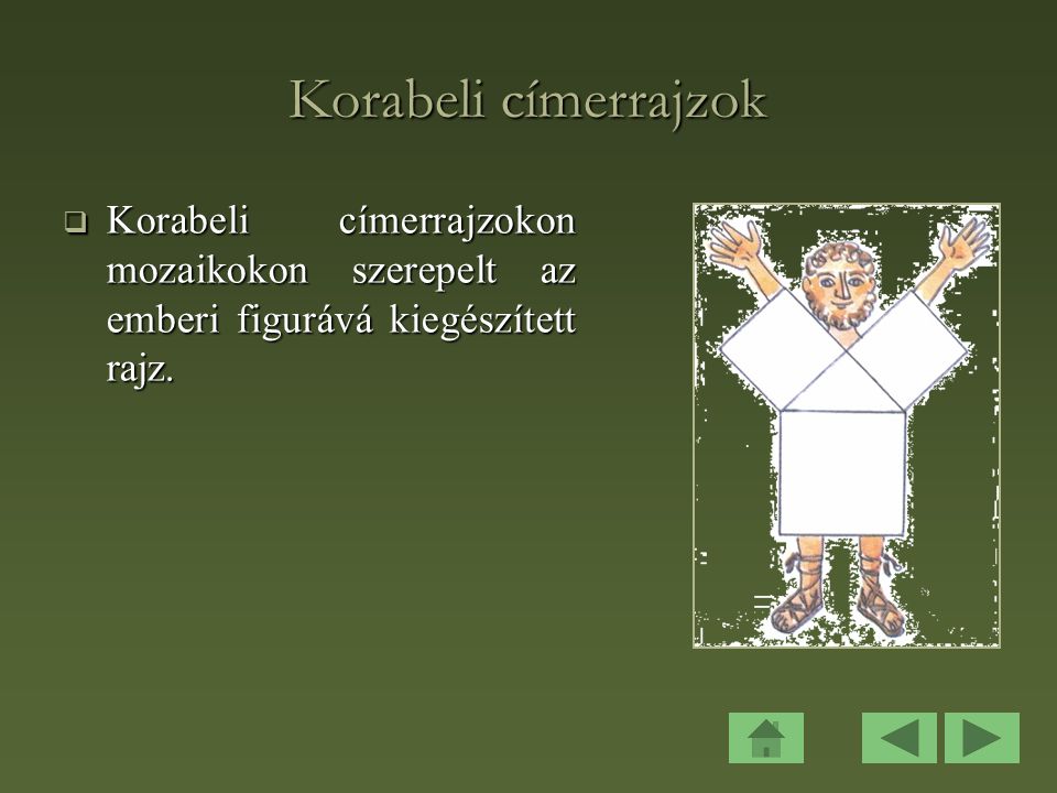 Korabeli címerrajzok Korabeli címerrajzokon mozaikokon szerepelt az emberi figurává kiegészített rajz.