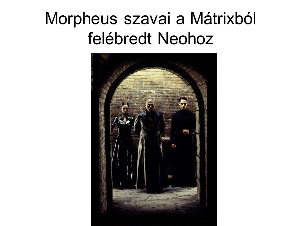 Morpheus szavai a Mátrixból felébredt Neohoz