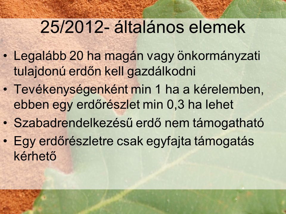 25/2012- általános elemek Legalább 20 ha magán vagy önkormányzati tulajdonú erdőn kell gazdálkodni.