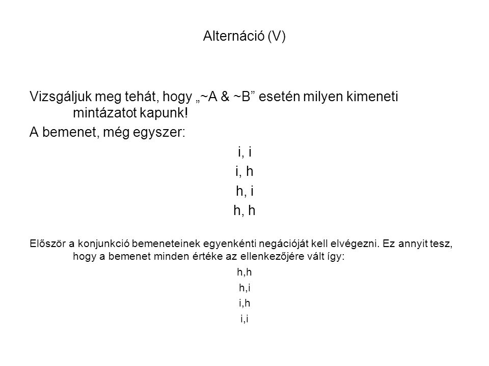 Alternáció (V) Vizsgáljuk meg tehát, hogy „~A & ~B esetén milyen kimeneti mintázatot kapunk! A bemenet, még egyszer: