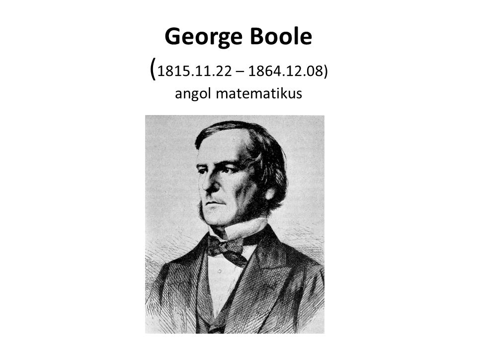 George Boole ( – ) angol matematikus