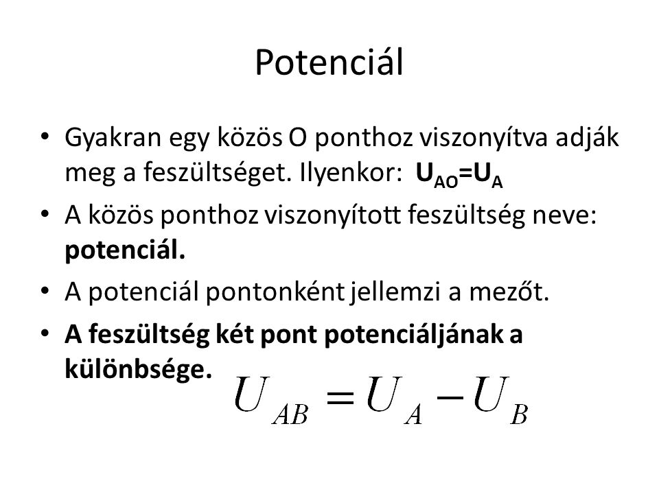 Potenciál Gyakran egy közös O ponthoz viszonyítva adják meg a feszültséget. Ilyenkor: UAO=UA.