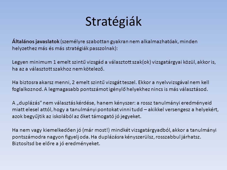 Stratégiák Általános javaslatok (személyre szabottan gyakran nem alkalmazhatóak, minden helyzethez más és más stratégiák passzolnak):