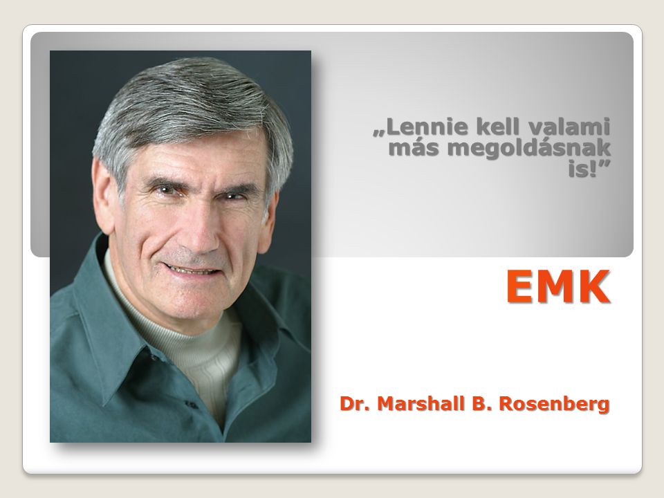 „Lennie kell valami más megoldásnak is! EMK Dr. Marshall B. Rosenberg
