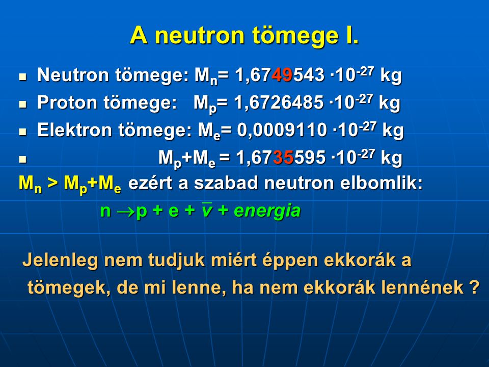 A neutron tömege I. Neutron tömege: Mn= 1, ·10-27 kg