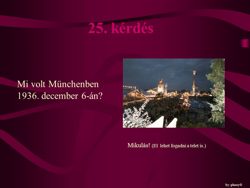 25. kérdés Mi volt Münchenben december 6-án