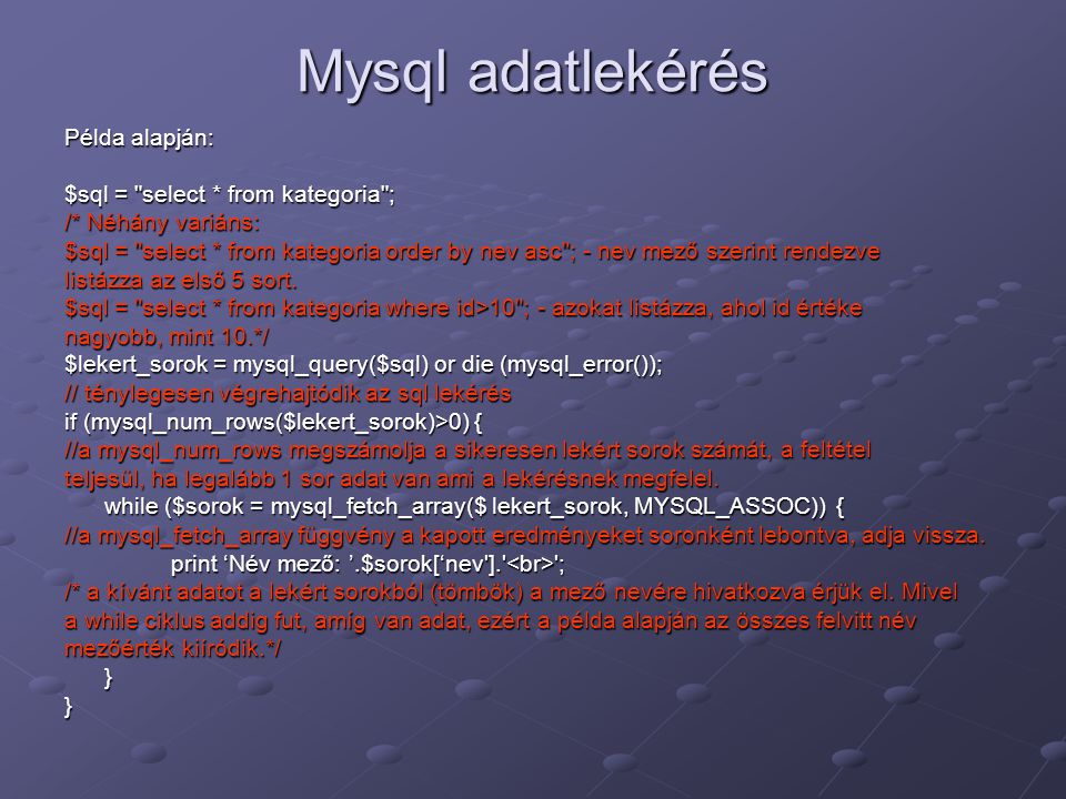 Mysql adatlekérés Példa alapján: $sql = select * from kategoria ;