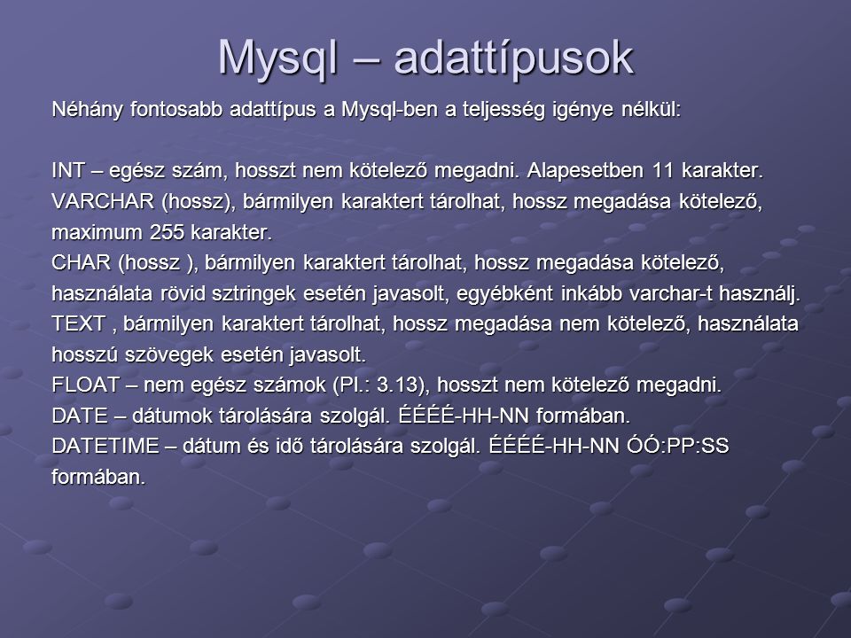 Mysql – adattípusok Néhány fontosabb adattípus a Mysql-ben a teljesség igénye nélkül: